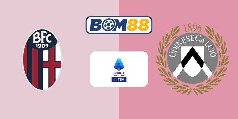 BOM88 Soi kèo Bologna vs Udinese 02h45 ngày 24/02/2026 - Serie A