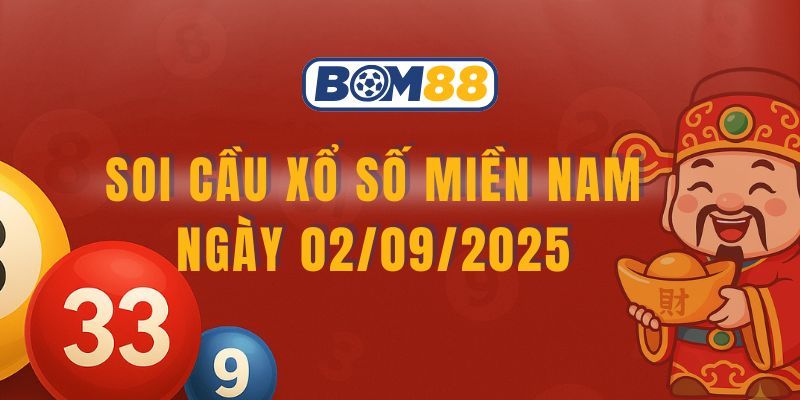 BOM88 Soi cầu XSMN ngày 02/09/2025 - Bắt số tài lộc cùng Bom88