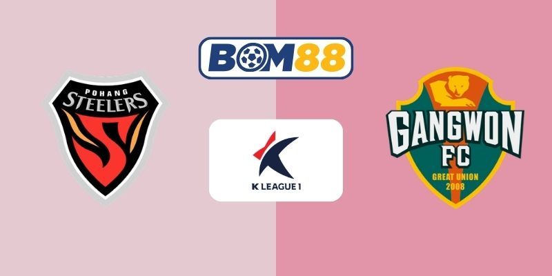 BOM88 Soi kèo Pohang vs Gangwon 13h00 ngày 28/03/2026 - K League 1